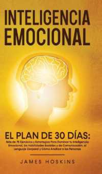 Inteligencia Emocional - El Plan de 30 Días : Más de 75 Ejercicios y Estrategias Para Dominar tu Inteligencia Emocional, las Habilidades Sociales y de Comunicación, el Lenguaje Corporal y Cómo Analizar a las Personas