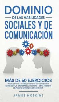 Dominio de las Habilidades Sociales y de Comunicación : Más De 50 Ejercicios Para Superar La Ansiedad, Desarrollar las Habilidades de Socialización, la Charla Eficaz y el Carisma