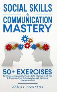 Social Skills & Communication Mastery : 50+ Exercises for Overcoming Anxiety, People Skills, Effective Small Talk & Charisma+ How to Analyze People& Emotional Intelligence (EQ)