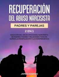 Recuperación del Abuso Narcisista (2En1) : Sanación del Abuso Emocional Narcisista: de Madres, Padres y Relaciones Tóxicas: Supera La Manipulación y la Codependencia