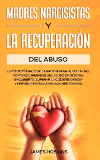 Madres Narcisistas Y La Recuperación Del Abuso : Libro De Trabajo De Sanación Para Hijos E Hijas: Cómo Recuperarse Del Abuso Emocional Encubierto, Superar La Codependencia Y Prevenir Futuras Relaciones Tóxicas