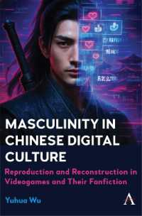 Masculinity in Chinese Digital Culture : Reproduction and Reconstruction in Videogames and Their Fanfiction (Anthem Impact in Asian Media, Cinema and Communications)