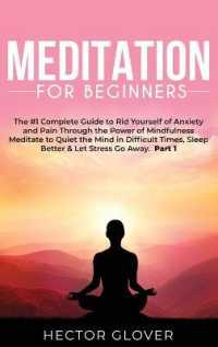 Meditation for Beginners : The #1 Complete Guide to Rid Yourself of Anxiety and Pain through the Power of Mindfulness - Meditate to Quiet the Mind in Difficult Times, Sleep Better & Let Stress Go Away Part 1
