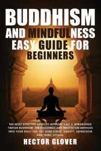 Buddhism and Mindfulness, easy guide for Beginners : The Most Effective Guide to Approaching & Integrating Tibetan Buddhism, Zen Teachings and Meditation Methods into Your Daily Life. Get over Stress, Anxiety, Depression and Panic Attack.