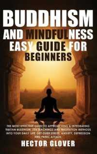 Buddhism and Mindfulness, easy guide for Beginners : The Most Effective Guide to Approaching & Integrating Tibetan Buddhism, Zen Teachings and Meditation Methods into Your Daily Life. Get over Stress, Anxiety, Depression and Panic Attack.