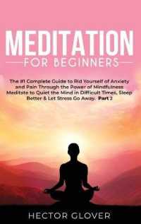Meditation for Beginners : The #1 Complete Guide to Rid Yourself of Anxiety and Pain through the Power of Mindfulness - Meditate to Quiet the Mind in Difficult Times, Sleep Better & Let Stress Go Away Part 2
