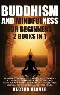 Buddhism and Mindfulness for Beginners : 2 Books in 1: Learn How to Use Mindfulness Therapy and to Approach & Integrate Tibetan Buddhism, Zen Teachings and Meditation Methods into Your Daily Life. Get over Stress, Insomnia, Anxiety, Depression and Pa