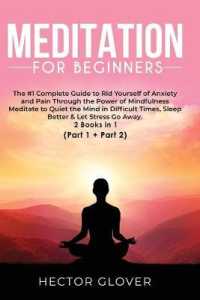 Meditation for Beginners : The #1 Complete Guide to Rid Yourself of Anxiety and Pain through the Power of Mindfulness - Meditate to Quiet the Mind in Difficult Times, Sleep Better & Let Stress Go Away (Part 1 + Part 2)