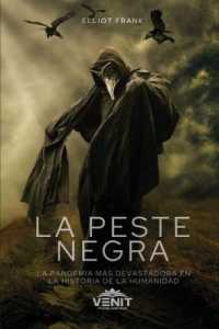 La Peste Negra [The Black Death]: La Pandemia Más Devastadora en la Historia de la Humanidad [The Most Devastating Pandemic in Human History]