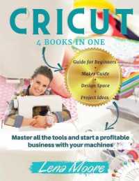 Cricut: 4 BOOKS in 1 Guide for Beginners + Maker Guide + Design Space + Project Ideas. Master all the tools and start a profit