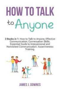 How to Talk to Anyone: 3 Books in 1 - How to Talk to Anyone， Effective Communication， Conversation Skills. Essential Guide to Interpersonal a