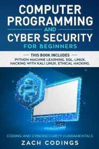 Computer Programming and Cybersecurity for Beginners: This Book Includes: Python Machine Learning， SQL， Linux， Hacking with Kali Linux， Ethical Hackin