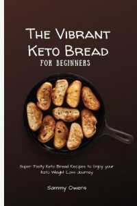 The Vibrant Keto Bread for Beginners : Super Tasty Keto Bread Recipes to Enjoy your Keto Weight Loss Journey