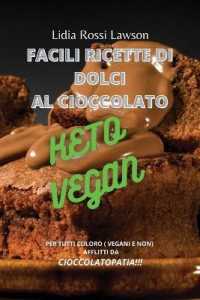 Facili Ricette Per Dolci Al Cioccolato Keto Vegan : Per Tutti Coloro (Vegani E Non) Afflitti Da Dipendenza Dalla Cioccolata