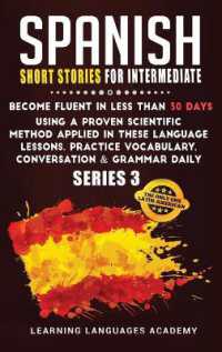 Spanish Short Stories for Intermediate : Become Fluent in Less than 30 Days Using a Proven Scientific Method Applied in These Language Lessons. Practice Vocabulary, Conversation & Grammar (series 3) (Learning Spanish with Stories)