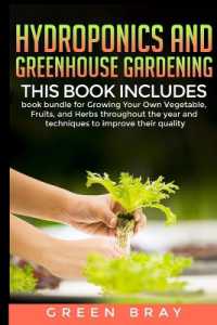 Hydroponics and Greenhouse Gardening : 3-in-1 book bundle for Growing Your Own Vegetable, Fruits, and Herbs throughout the year and techniques to improve their quality