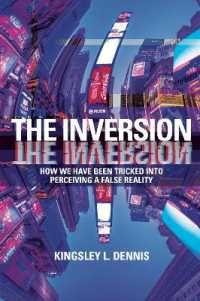 The Inversion : How We Have Been Tricked into Perceiving a False Reality