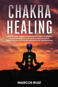 Chakra Healing: Complete guide to chakras awakening for achieve mindfulness through meditation. Free your mind to anxiety and stress， (Stress Relief Meditation)