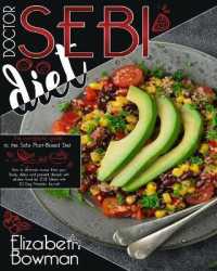 Dr. Sebi Diet: The complete guide to the Sebi Plant-Based Diet. How to eliminate mucus from your body， detox and prevent disease with (Dr .Sebi Diet: Road to Detox)