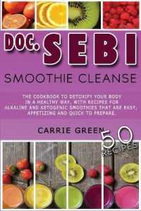 Doc. Sebi Smoothie Cleanse: The cookbook to detoxify your body in a healthy way， with recipes for alkaline and ketogenic smoothies that are easy，