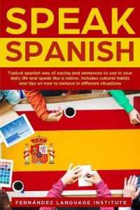 Speak Spanish: Typical Spanish way of saying and sentences to use in your daily life and speak like a native; Includes cultural habit