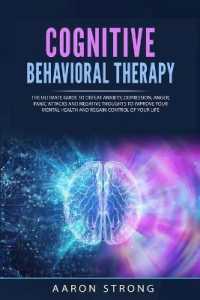 Cognitive Behavioral Therapy: The Ultimate Guide to Defeat Anxiety， Depression， Anger， Panic Attacks and Negative Thoughts. Improve your Mental Heal