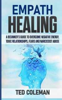Empath Healing: A Beginner's Guide to Overcome Negative Energy， Toxic Relationships， Fears and Narcissist Abuse