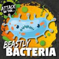 Beastly Bacteria (Attack of The...)