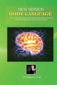 Body Language : Body Language. How to Decode Nonverbal Communication, Learn to Use Body Language to Influence People
