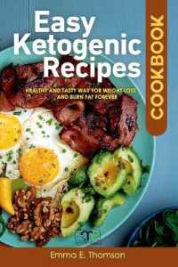 Easy Ketogenic Recipes Cookbook: Healthy and Tasty Way for Weight Loss and Burn Fat Forever