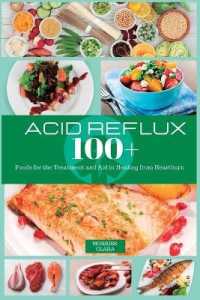 Acid Reflux 100+ : Foods for the Treatment and Aid in Healing from Heartburn