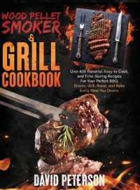 Wood Pellet Smoker And Grill Cookbook.: Over 400 Flavorful， Easy-to-Cook and Time-Saving Recipes For Your Perfect BBQ， Smoke， Grill， Roast， and Bake E