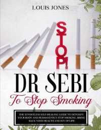 Dr Sebi To Stop Smoking: The Effortless Self-Healing Guide to Detoxify Your Body and Permanently Stop Smoking. Bring Back Your Health and Joy o