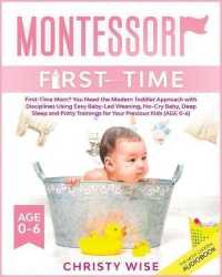 Montessori First-time: First-Time Mom? You Need the Modern Toddler Approach with Disciplines Using Easy Baby-Led Weaning， No-Cry Baby， Deep S