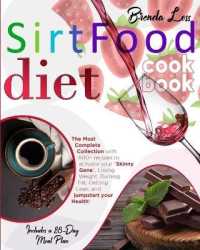 Sirtfood Diet Cookbook: The Most Complete Collection With 600+ Recipes To Activate Your Skinny Gene， Losing Weight， Burning Fat， Getting Lea