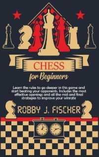 Chess for Beginners: Learn the Rules to Go Deeper in This Game and Start Beating Your Opponents. Includes the Most Effective Openings and A