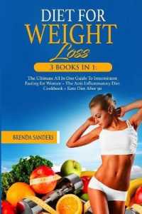 Diet for Weight Loss: 3 BOOKS IN 1: The Ultimate All In One Guide To Intermittent Fasting for Women + The Anti-Inflammatory Diet Cookbook+ K