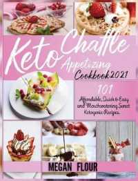 Keto Chaffle Appetizing Cookbook 2021 : 101 Affordable, Quick AND Easy and Mouthwatering Sweet Ketogenic Recipes.
