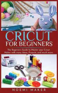 Cricut for Beginnrs : The Beginners Guide to Master your Cricut Maker with many Ideas, Projects, and much more..