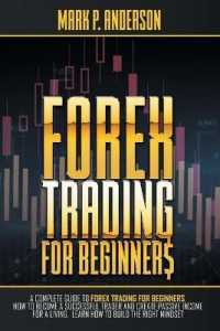 Forex Trading for Beginners: A Complete Guide to Forex Trading for Beginners， how to Become a Successful Trader and Create Passive Income for a Liv (Trading for Beginners)