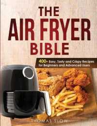 The Air Fryer Bible : 400+ Easy, Tasty and Crispy Recipes for Beginners and Advanced Users