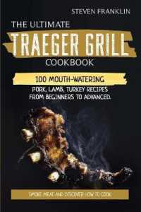The Ultimate Traeger Grill Cookbook : Smoke Meat and Discover how to Cook 100 Mouth-Watering Pork, Lamb, Turkey Recipes from Beginners to Advanced