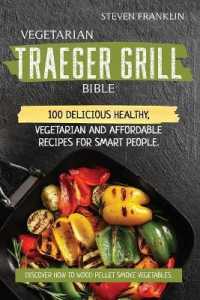 Vegetarian Traeger Grill Bible : 100 Delicious Healthy, Vegetarian and Affordable Recipes for Smart People. Discover how to Wood Pellet Smoke Vegetables
