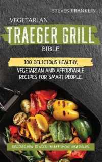 Vegetarian Traeger Grill Bible : 100 Delicious Healthy, Vegetarian and Affordable Recipes for Smart People. Discover how to Wood Pellet Smoke Vegetables