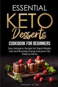 Essential Keto Desserts Cookbook for Beginners : Easy Ketogenic Recipes for Rapid Weight Loss and Boosting Energy Everyone Can Make at Home