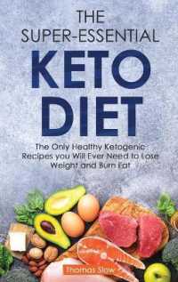 The Super-Essential Keto Diet : The Only Healthy Ketogenic Recipes you Will Ever Need to Lose Weight and Burn Fat