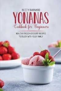 Yonanas Cookbook for Beginners : Healthy Frozen Dessert Recipes to Enjoy with Your Family