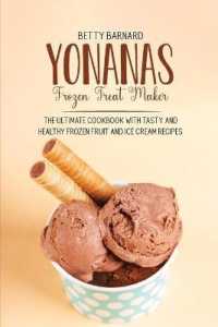 Yonanas Frozen Treat Maker : The Ultimate Cookbook with Tasty and Healthy Frozen Fruit and Ice Cream Recipes