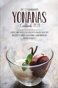 Yonanas Cookbook 2021 : Quick and Delicious Recipes Enjoy Healthy Desserts with Your Family and Improve Your Vitality