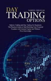 Day Trading Options : Options Trading and Day Trading for Beginners. the Practical Guide to Start Building Your Financial Freedom with Limited Capital and without Prior Knowledge